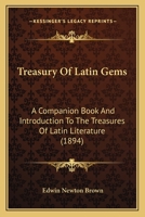 Treasury Of Latin Gems: A Companion Book And Introduction To The Treasures Of Latin Literature 1165788497 Book Cover