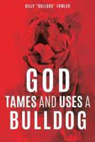 God Tames and Uses a Bulldog 1545601062 Book Cover