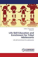 Life Skill Education and Enrichment for Tribal Adolescents: Life skill enrichment for adolescents 3659347566 Book Cover