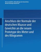Anschluss Der Normale Der Deutschen Maasse Und Gewichte an Die Neuen Prototype Des Meter Und Des Kilogramm 3642519040 Book Cover