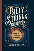 BILLY STRINGS BIOGRAPHY: The Rise of a Bluegrass Phenomenon B0F6Y8ZM8X Book Cover