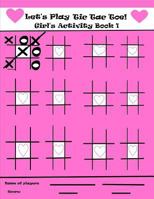 Let's Play Tic Tac Toe Girl's Activity Book 1 1797676687 Book Cover