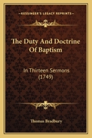 The Duty and Doctrine of Baptism: In Thirteen Sermons (Classic Reprint) 101459474X Book Cover