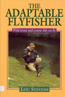 The Adaptable Flyfisher: Wild Trout and Coarse Fish on Fly 1840371803 Book Cover