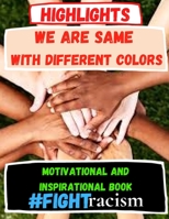 We are Same With different Colors Motivational and Inspirational Book #Fightracism: 120 Of the Most Powerful Mindful Quotes Ever Fun & learning page for Kids and Antiracism Words B08B32K9V9 Book Cover