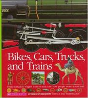 Bikes, Cars, Trucks, and Trains: From Nomads to Wagon Trains to Race Cars : How People Move Across Land (Voyages of Discovery) 059047653X Book Cover