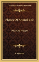 Phases of Animal Life, Past and Present 1162931248 Book Cover