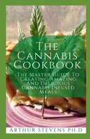 The Cannabis Cookbook: The Master Guide To Creating Amazing And Delicious Cannabis Infused Meals B093MS6L4C Book Cover
