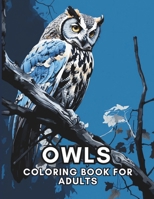 Owls Coloring Book For Adults: Relaxation, Mindfulness and Stress Relief for Owl Enthusiasts B0CP4R5HSZ Book Cover