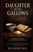 Daughter of the Gallows: A Georgian Historical Mystery of Arsenic, Scandal, and a Notorious Trial - Inspired by the true 18th-Century Poisoning Case ... who was tried at Oxford Assizes in March 1752 1918385696 Book Cover