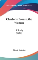 Charlotte Bronte, the Woman; A Study - Primary Source Edition 1104080605 Book Cover