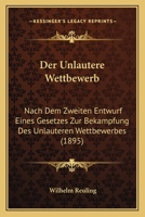 Der Unlautere Wettbewerb: Nach Dem Zweiten Entwurf Eines Gesetzes Zur Bekampfung Des Unlauteren Wettbewerbes (1895) 1160446946 Book Cover