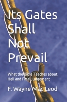 Its Gates Shall Not Prevail: What the Bible Teaches about Hell and Final Judgement B0CHKZ84L8 Book Cover