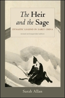 The Heir and the Sage, Revised and Expanded Edition: Dynastic Legend in Early China 1438462247 Book Cover