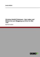 Christian Gotthilf Salzmann - Sein Leben und Wirken bis zum Weggang aus Erfurt im Mai 1781 3640898907 Book Cover