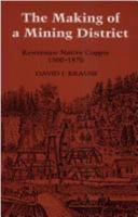 The Making of a Mining District: Keweenaw Native Copper 1500-1870 (Great Lakes Books) 081432407X Book Cover