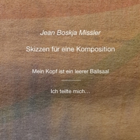Skizzen für eine Komposition: Band 1, Mein Kopf ist ein leerer Ballsaal, Ich teilte mich... (German Edition) 1291847588 Book Cover