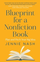 Blueprint for a Nonfiction Book: Plan and Pitch Your Big idea 1733251146 Book Cover