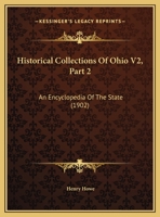 Historical Collections Of Ohio V2, Part 2: An Encyclopedia Of The State 1120962129 Book Cover