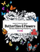 Adult Coloring Book: Butterflies & Flowers: Stress Relieving Patterns For Men: Beautiful flowers and butterflies coloring books 1702215946 Book Cover