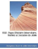 1559: Pages D'histoire Universitaire, Reunies a L'occasion du Jubile 101029556X Book Cover