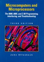 Microcomputers and Microprocessors: The 8080, 8085, and Z-80 Programming, Interfacing, and Troubleshooting (3rd Edition) 0132091984 Book Cover