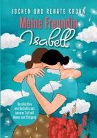 Meine Freundin Isabell: Geschichten und Gedichte aus unserer Zeit mit Humor und Tiefgang 3755790424 Book Cover