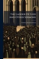 The Ladder Of God And Other Sermons 1246729466 Book Cover