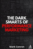 The Dark Smarts of Performance Marketing B0F62DHCZZ Book Cover