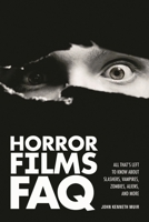 Horror Films FAQ: All That's Left to Know About Slashers, Vampires, Zombies, Aliens, and More 1557839506 Book Cover