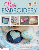 Love Embroidery: Simple Projects and Ideas for Hand and Machine Techniques 1574216120 Book Cover