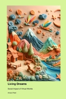 Living Dreams: Social Impact of Virtual Worlds 177966625X Book Cover