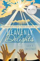 Heavenly Delights: Inspirational Meals to Nourish, Empower and Uplift Your Soul 1462736440 Book Cover