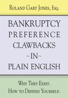 Bankruptcy Preference Clawbacks in Plain English: Why They Exist. How to Defend Yourself. 0985117303 Book Cover