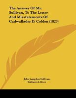 The Answer Of Mr. Sullivan, To The Letter And Misstatements Of Cadwallader D. Colden 1162001216 Book Cover