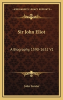 Sir John Eliot: A Biography. 1590-1632 1145783740 Book Cover