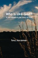 Who Is Like God? - A Live Witness to the Glory of God 1312443898 Book Cover