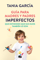 Guía para madres y padres imperfectos que entienden que sus hijos también lo son 8413142679 Book Cover