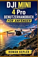 DJI MINI 4 Pro Benutzerhandbuch für Anfänger: Bessere Luftaufnahmen mit intelligenterer Komposition, flüssigen Manövern, intelligenten Features und realen Schießtechniken (German Edition) B0HGBXJKHZ Book Cover