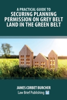 A Practical Guide to Securing Planning Permission on Grey Belt Land in the Green Belt 1914608844 Book Cover