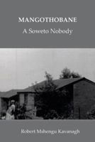 Mangothobane: A Soweto Nobody 1516892704 Book Cover