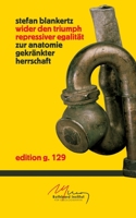 Wider den Triumph repressiver Egalität: Zur Anatomie gekränkter Herrschaft 3757852672 Book Cover
