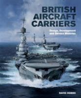 British Aircraft Carriers: Design, Development and Service Histories 1848321384 Book Cover