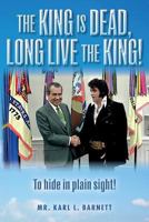 The King Is Dead, Long Live the King!: To Hide in Plain Sight! 1523954787 Book Cover