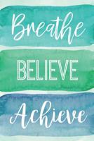 Breathe Believe Achieve: A Notebook for the Reflective Goalgetter 1098751299 Book Cover