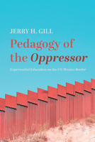 Pedagogy of the Oppressor: Experiential Education on the US/Mexico Border 1666720208 Book Cover