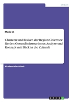 Chancen und Risiken der Region Chiemsee für den Gesundheitstourismus. Analyse und Konzept mit Blick in die Zukunft 3346286592 Book Cover