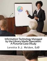Information Technology Managed by the Library Media Specialist: A Pictorial Case Study 1986505863 Book Cover