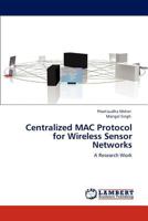 Centralized MAC Protocol for Wireless Sensor Networks 3845444770 Book Cover