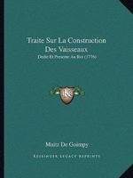 Traite Sur La Construction Des Vaisseaux: Dedie Et Presente Au Roi (1776) 1165782448 Book Cover